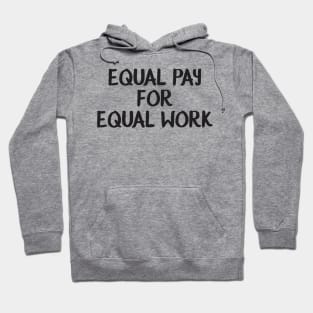 Equality! Equal pay for equal work. Hoodie